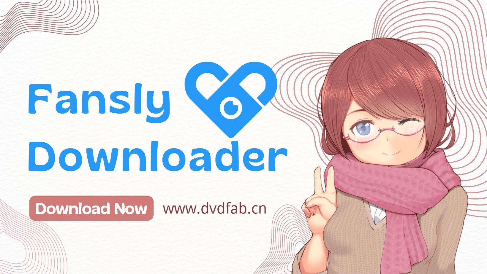 Top 5 Fansly Downloaders: Legality, Steps & Alternative